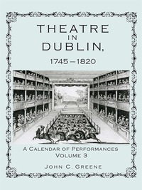 صورة الغلاف: Theatre in Dublin, 1745–1820 9781611461121