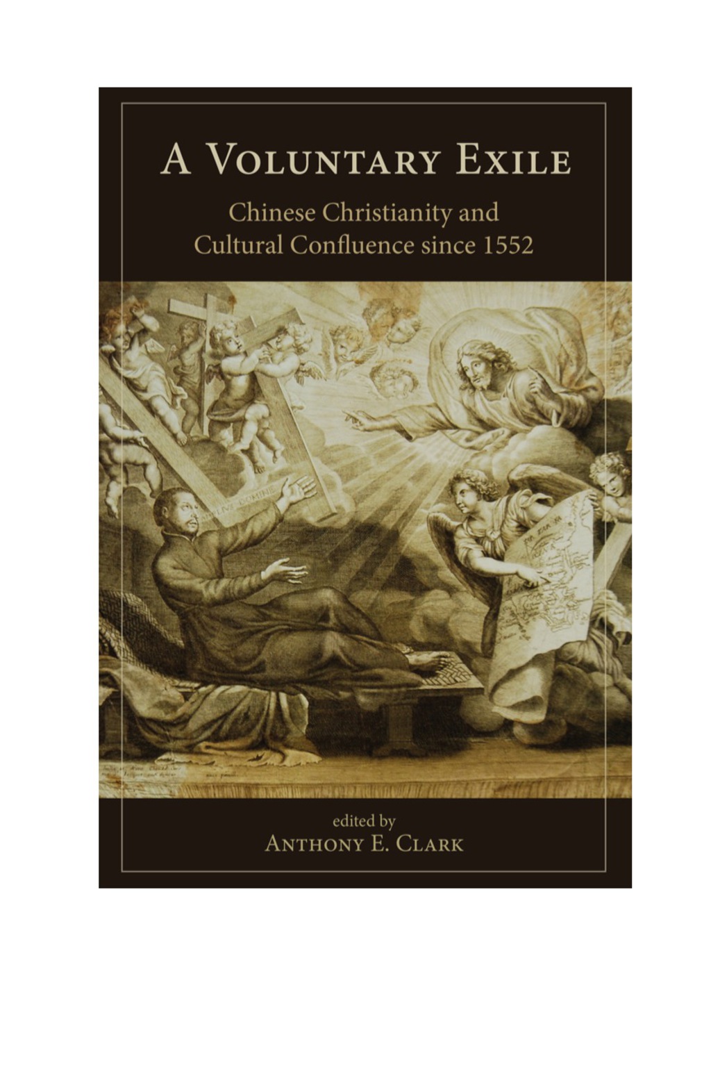 Voluntary Exile Chinese Christianity and Cultural Confluence since 1552