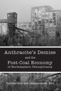 Omslagafbeelding: Anthracite's Demise and the Post-Coal Economy of Northeastern Pennsylvania 9781611461756