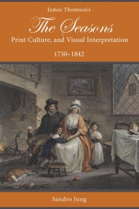 Cover image: James Thomson's The Seasons, Print Culture, and Visual Interpretation, 1730–1842 9781611463194