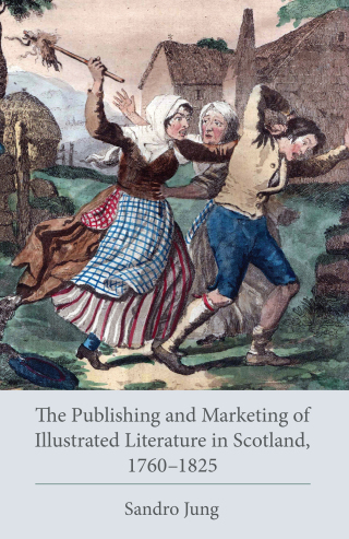 Cover image: Publishing and Marketing of Illustrated Literature in Scotland, 1760–1825 9781611462371