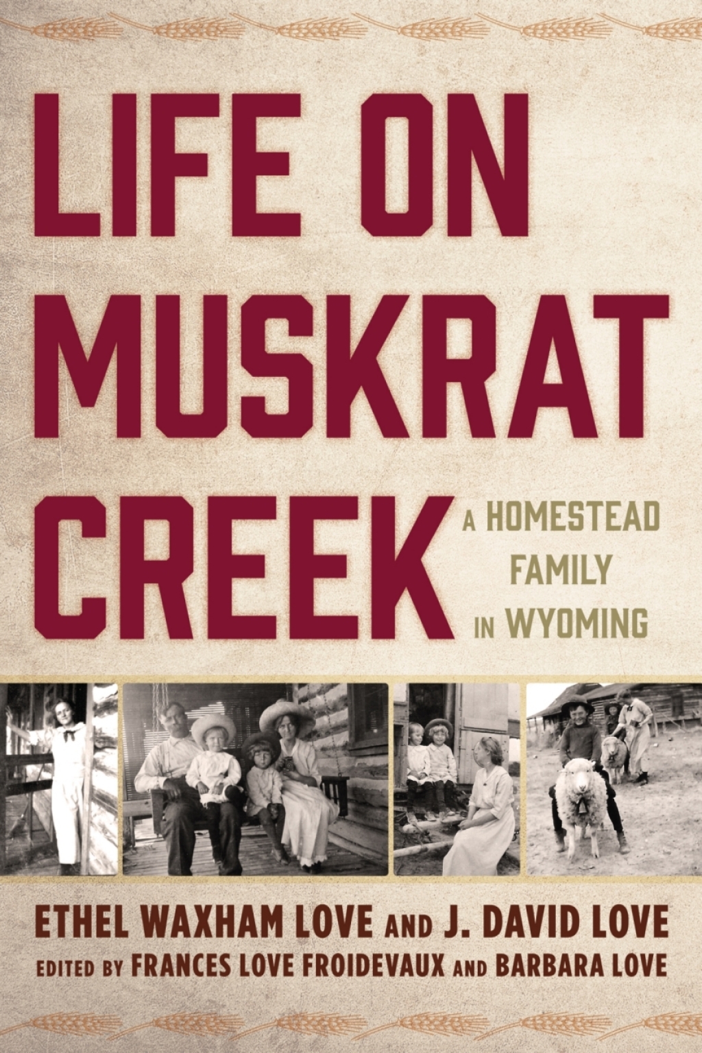 Life on Muskrat Creek A Homestead Family in Wyoming