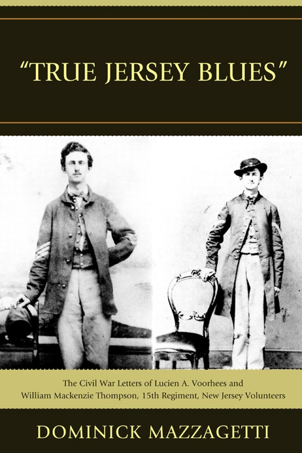 ‘True Jersey Blues’ The Civil War Letters of Lucien A. Voorhees and William McKenzie Thompson, 15th Regiment, New Jersey Volunteers