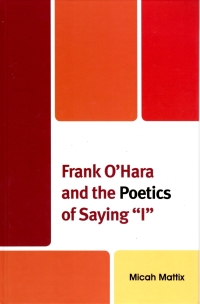 صورة الغلاف: Frank O'Hara and the Poetics of Saying 'I' 9781611470468