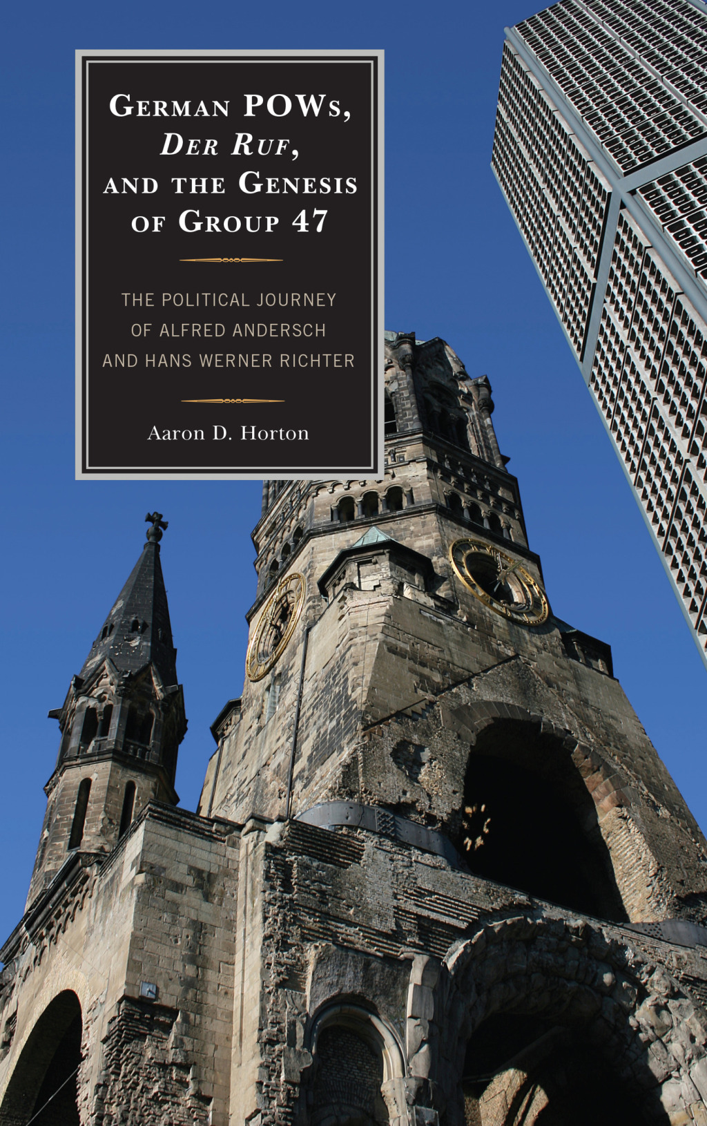 German POWs, Der Ruf, and the Genesis of Group 47 The Political Journey of Alfred Andersch and Hans Werner Richter