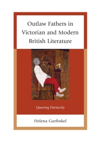 Cover image: Outlaw Fathers in Victorian and Modern British Literature 9781611476378