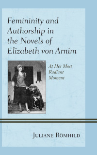 Imagen de portada: Femininity and Authorship in the Novels of Elizabeth von Arnim 9781611477030
