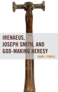 Omslagafbeelding: Irenaeus, Joseph Smith, and God-Making Heresy 9781611478716