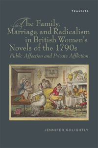 Cover image: The Family, Marriage, and Radicalism in British Women's Novels of the 1790s 9781611483604