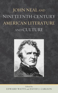 صورة الغلاف: John Neal and Nineteenth-Century American Literature and Culture 9781611484205