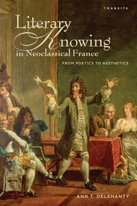صورة الغلاف: Literary Knowing in Neoclassical France 9781611484892