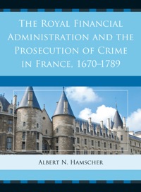 Imagen de portada: The Royal Financial Administration and the Prosecution of Crime in France, 1670–1789 9781611493740
