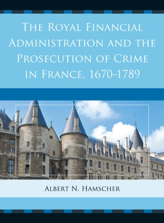 Cover image: The Royal Financial Administration and the Prosecution of Crime in France, 1670–1789 1st edition 9781611493740