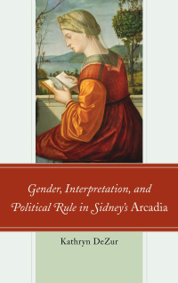Omslagafbeelding: Gender, Interpretation, and Political Rule in Sidney's Arcadia 9781611494181