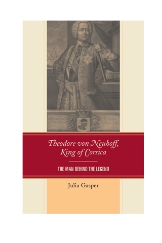 Cover image: Theodore von Neuhoff, King of Corsica 1st edition 9781611494402
