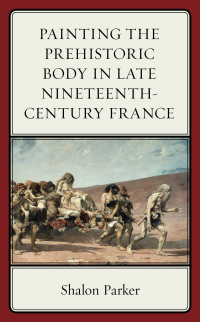 Immagine di copertina: Painting the Prehistoric Body in Late Nineteenth-Century France 9781611496703