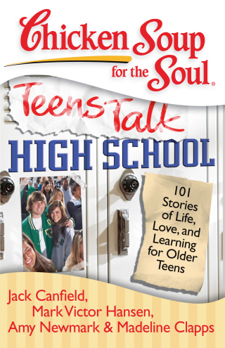 Cover image: Chicken Soup for the Soul: Teens Talk High School 9781935096252