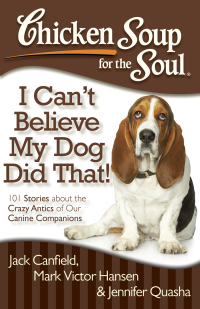 Cover image: Chicken Soup for the Soul: I Can't Believe My Dog Did That! 9781935096931