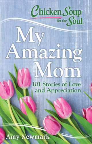 Cover image: Chicken Soup for the Soul: My Amazing Mom 9781611599763
