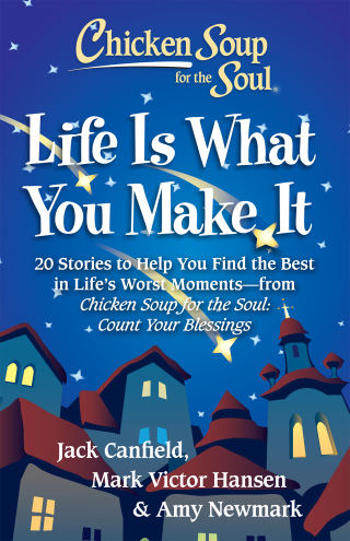 Cover image: Chicken Soup for the Soul: Life Is What You Make It