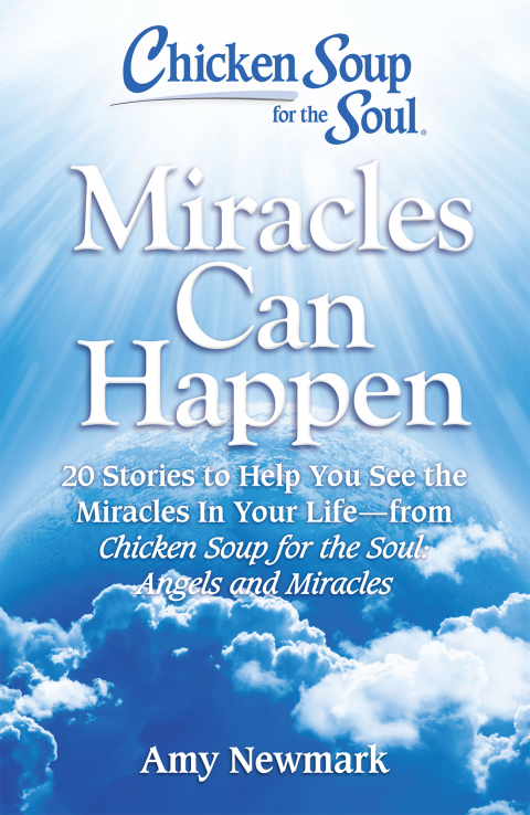 Chicken Soup for the Soul: Miracles Can Happen : 20 Stories to Help You See the Miracles in Your Life - from Chicken Soup for the Soul: Angels and Miracles - FULL INSTANT DOWNLOAD | PDF DOCX EPUB