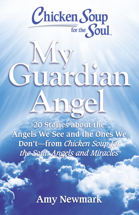 Chicken Soup for the Soul: My Guardian Angel : 20 Stories About the Angels We See and the Ones We Don't - from Chicken Soup for the Soul Angels and Miracles - FULL INSTANT DOWNLOAD | PDF DOCX EPUB