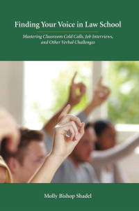 Cover image: Finding Your Voice in Law School: Mastering Classroom Cold Calls, Job Interviews, and Other Verbal Challenges 1st edition 9781611630732