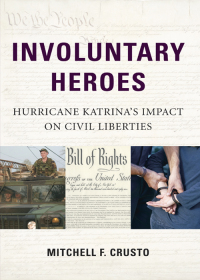 Cover image: Involuntary Heroes: Hurricane Katrina's Impact on Civil Liberties 1st edition 9781611631814