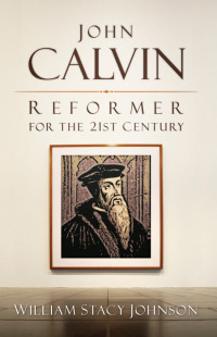 Cover image: John Calvin, Reformer for the 21st Century 9780664234089