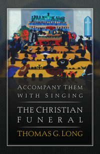 Cover image: Accompany Them with Singing--The Christian Funeral 9780664233198