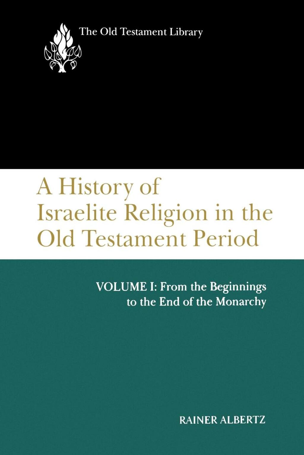 A History of Israelite Religion in the Old Testament Period, Volume I From the Beginnings to the End of the Monarchy