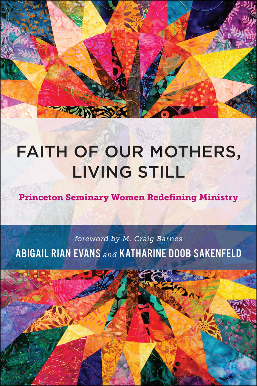 Faith of Our Mothers, Living Still Princeton Seminary Women Redefining Ministry