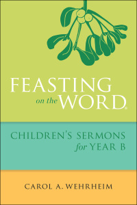 表紙画像: Feasting on the Word Children's Sermons for Year B 9780664261085