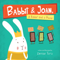 表紙画像: Babbit and Joan, a Rabbit and a Phone 9781947888203