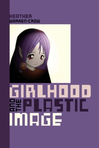 Cover image: Girlhood and the Plastic Image 9781611685732