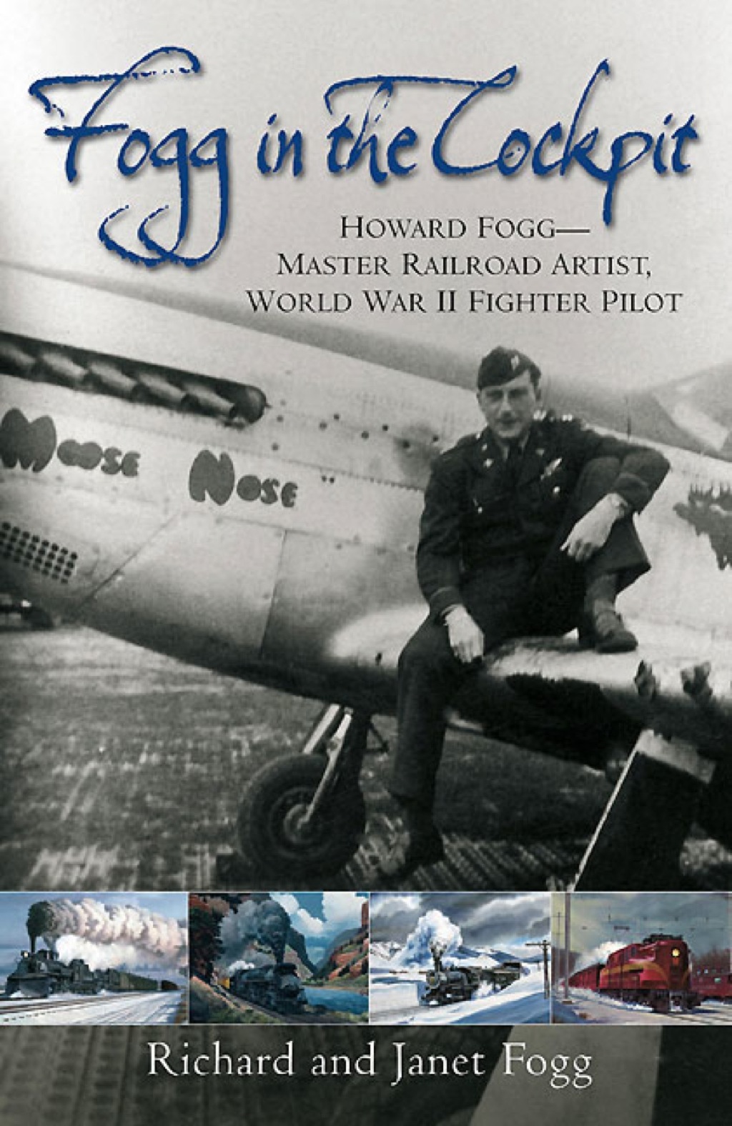 Fogg in the Cockpit Howard Fogg-Master Railroad Artist, World War II Fighter Pilot