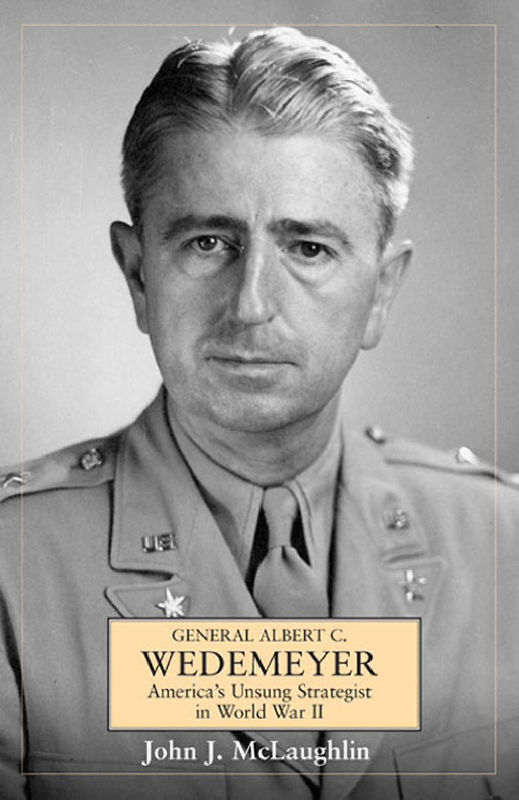 General Albert C. Wedemeyer America’s Unsung Strategist in World War II