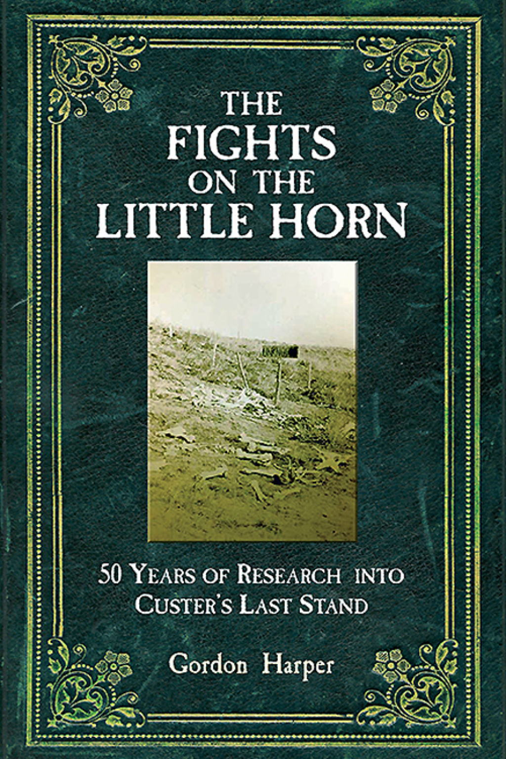 The Fights on the Little Horn 50 Years of Research into Custer’s Last Stand