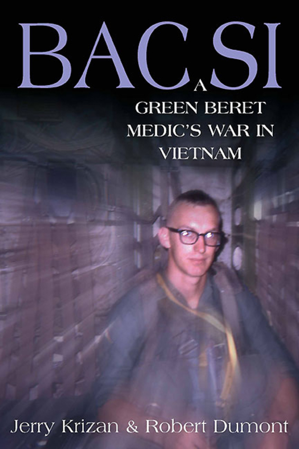 BAC SI A Green Beret Medic’s War in Vietnam