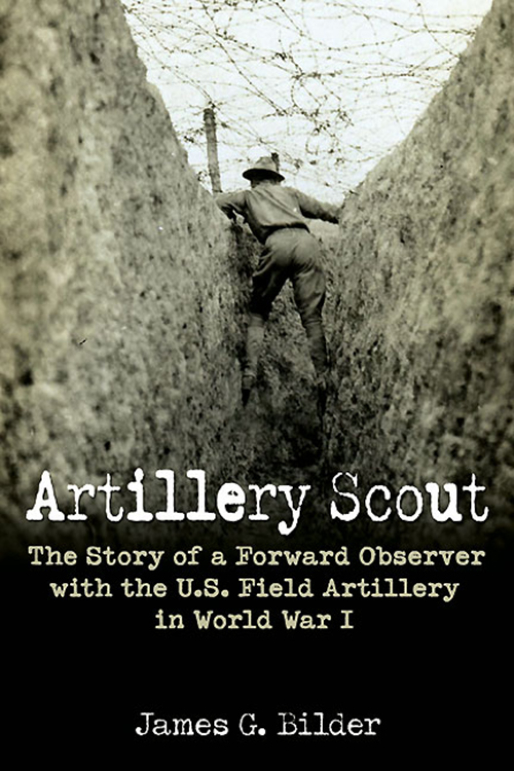 Artillery Scout The Story of a Forward Observer with the U.S. Field Artillery in World War I