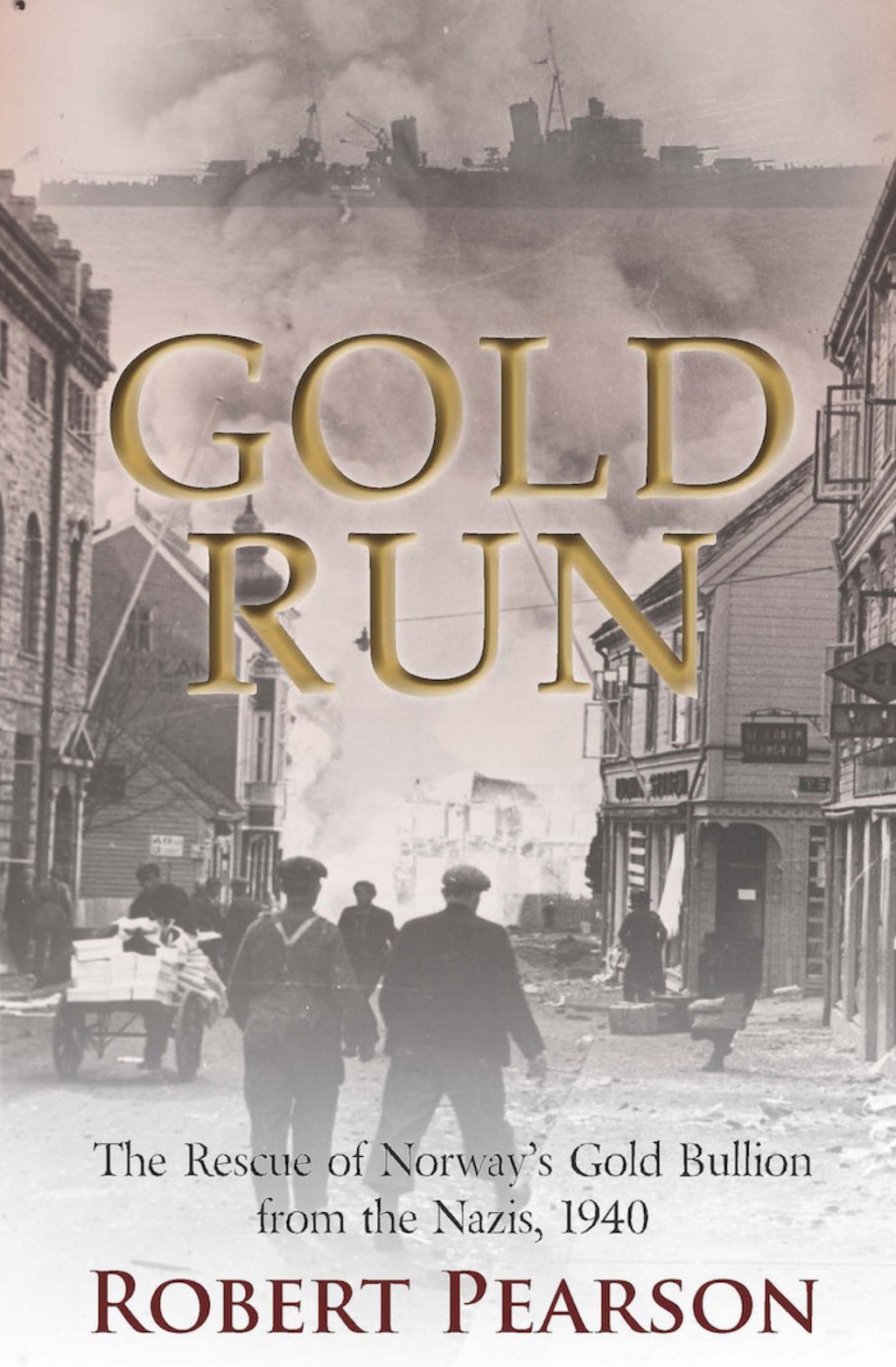 Gold Run The Rescue of Norway’s Gold Bullion from the Nazis, 1940