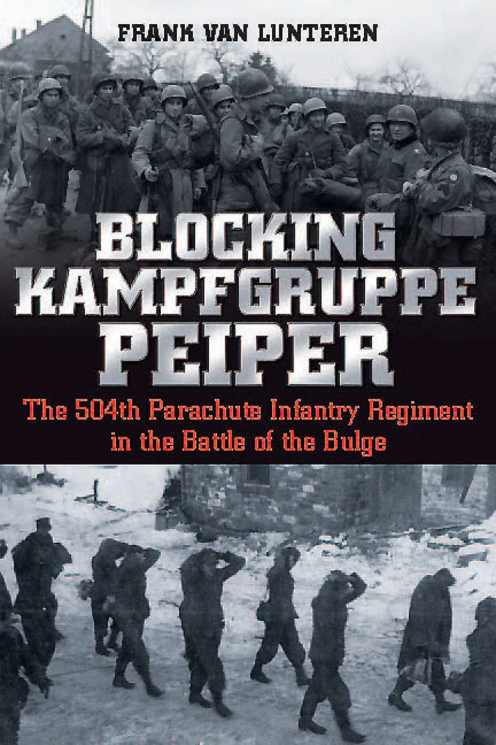 Blocking Kampfgruppe Peiper The 504th Parachute Infantry Regiment in the Battle of the Bulge