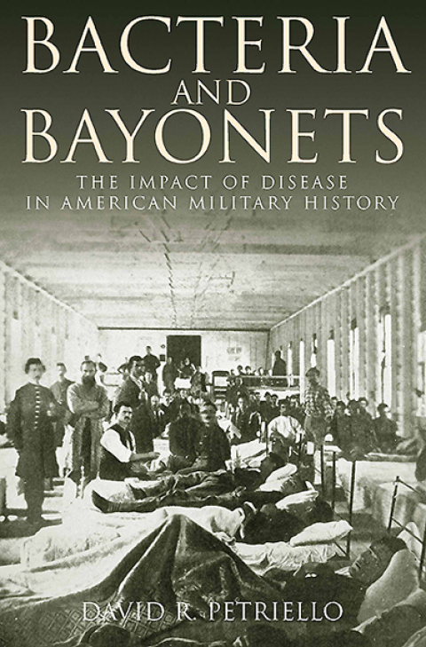 Bacteria and Bayonets: The Impact of Disease in American Military History - FULL INSTANT DOWNLOAD | PDF DOCX EPUB
