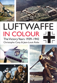 表紙画像: Luftwaffe in Colour: The Victory Years 1939–1942 9781612004082