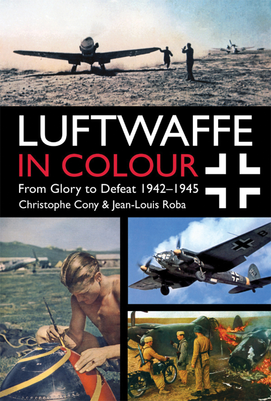 Luftwaffe in Colour: From Glory to Defeat 1942–1945 From Glory to Defeat