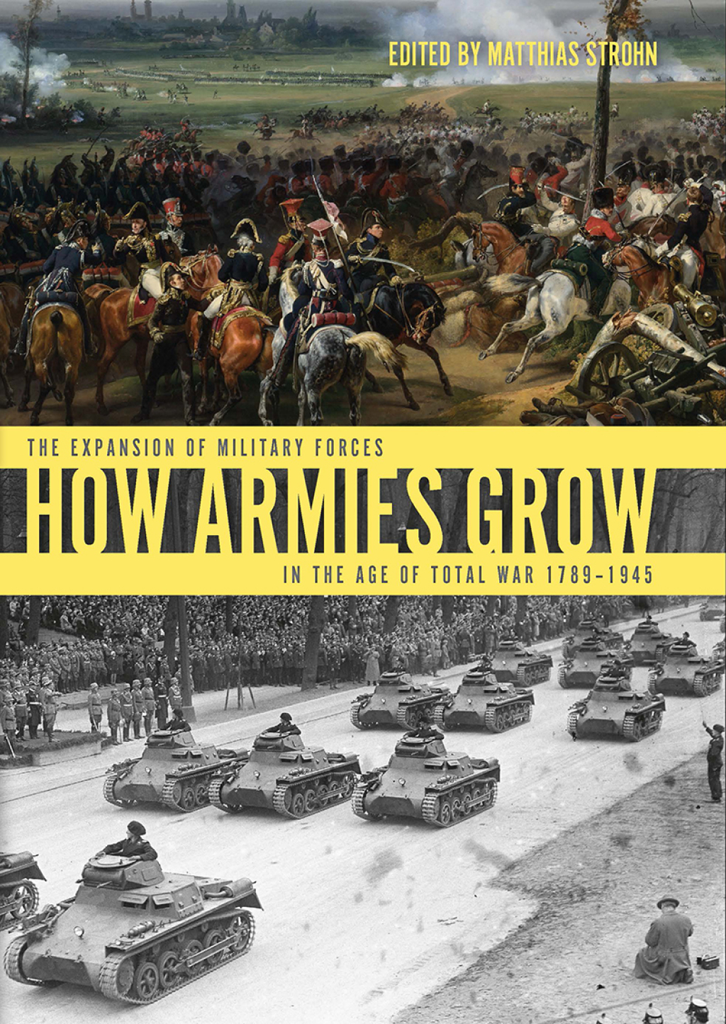 How Armies Grow The Expansion of Military Forces in the Age of Total War 1789–1945
