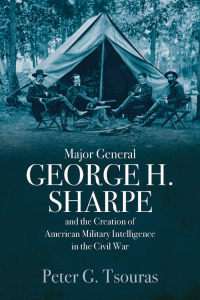 Imagen de portada: Major General George H. Sharpe and the Creation of American Military Intelligence in the Civil War 9781612006475