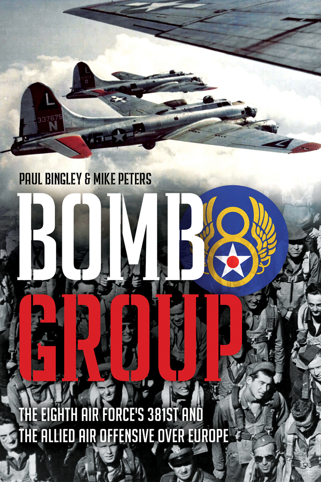 Bomb Group The Eighth Air Force’s 381st and The Allied Air Offensive Over Europe