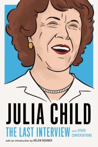 Cover image: Julia Child: The Last Interview 9781612197333