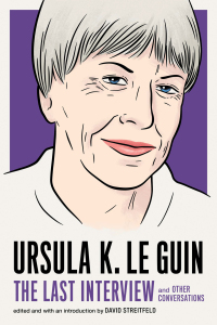 Cover image: Ursula K. Le Guin: The Last Interview 9781612197791